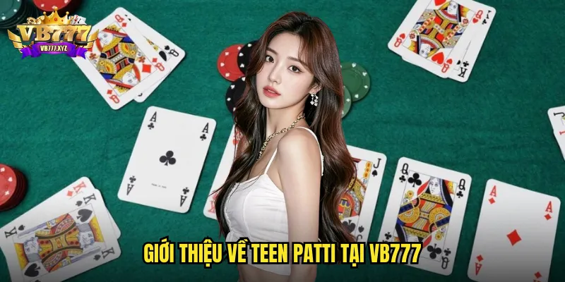 Giới thiệu về Teen Patti tại vb777