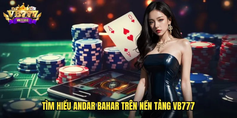 Tìm hiểu Andar Bahar trên nền tảng vb777