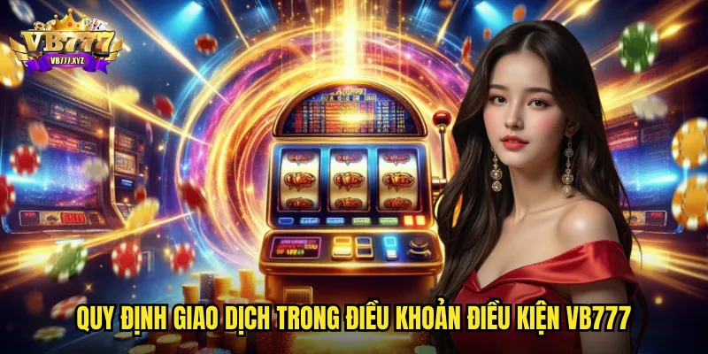 Quy định giao dịch trong điều khoản điều kiện vb777
