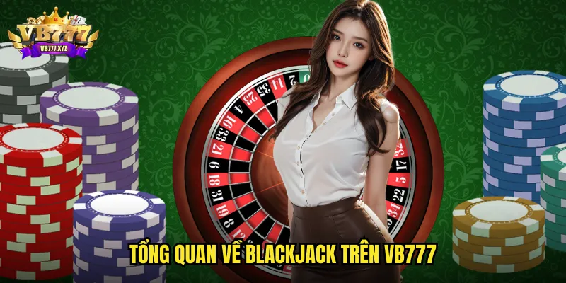 Tổng quan về BlackJack trên vb777