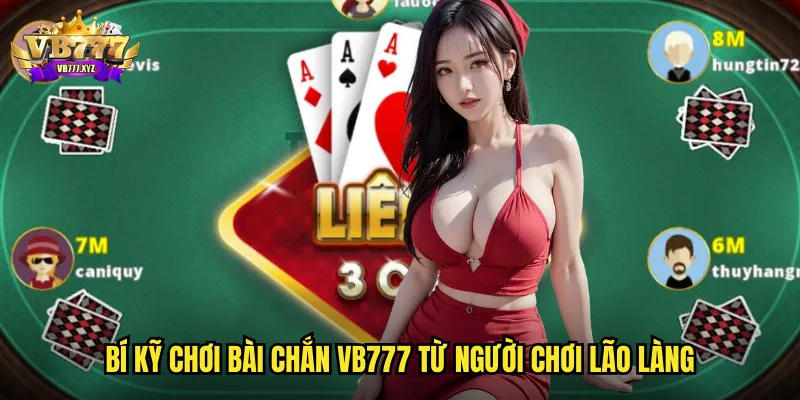Bí kỹ chơi Bài chắn vb777 từ người chơi lão làng