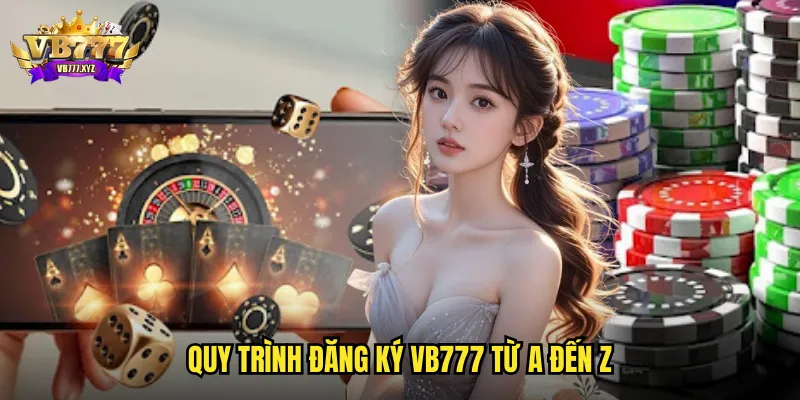 Quy trình đăng ký vb777 từ A đến Z