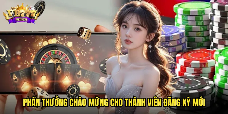 Phần thưởng chào mừng cho thành viên đăng ký mới