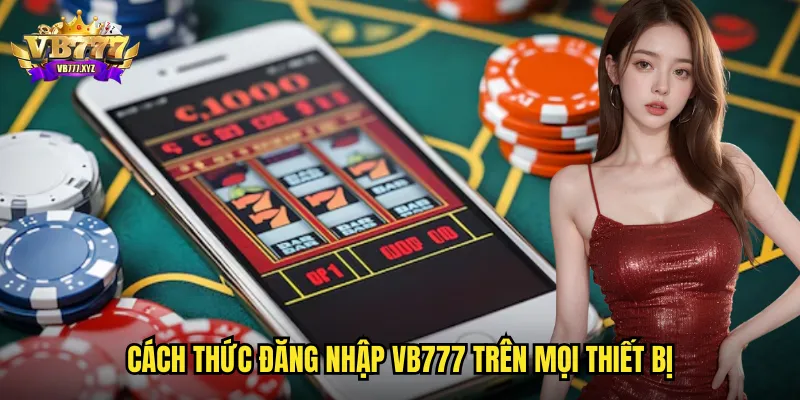 Cách thức đăng nhập vb777 trên mọi thiết bị
