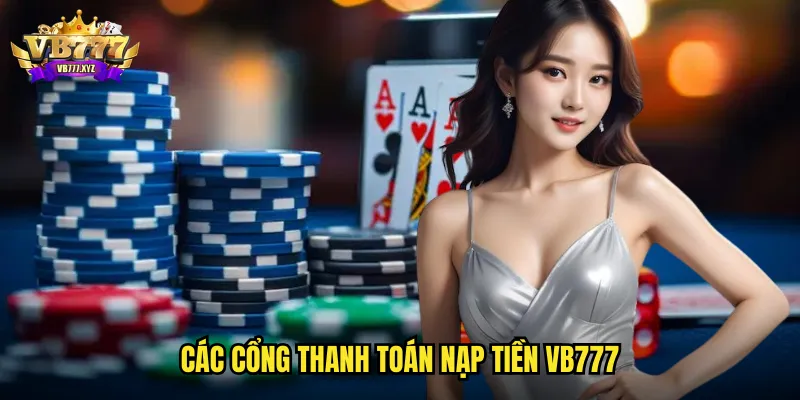 Nạp tiền vb777 - Chuyển khoản tức thì với đa dạng hình thức thanh toán 2 Các cổng thanh toán nạp tiền vb777