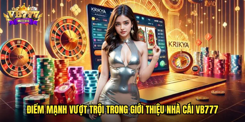 Giới thiệu nhà cái vb777 - Điểm đến uy tín hàng đầu cho bet thủ Việt Nam 2 Điểm mạnh vượt trội trong giới thiệu nhà cái vb777