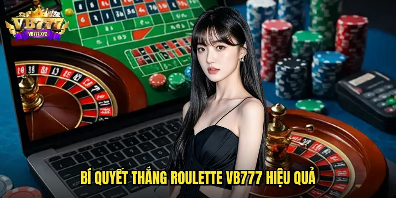 Bí quyết thắng Roulette VB777 hiệu quả