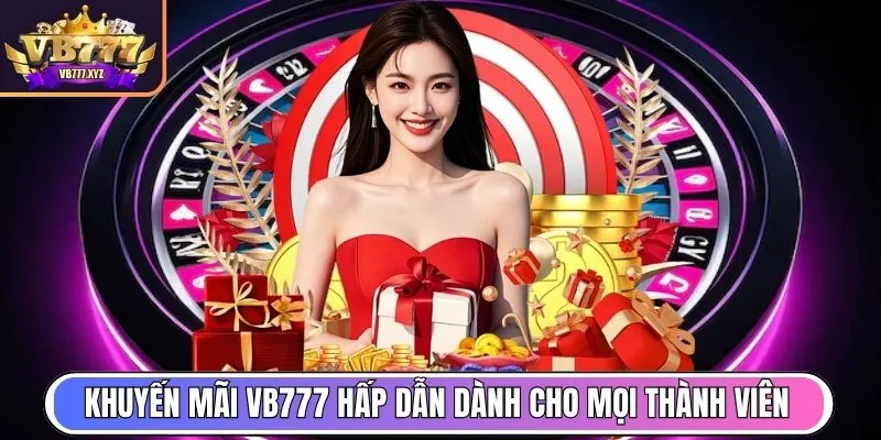 Khuyến mãi Vb777 hấp dẫn dành cho mọi thành viên